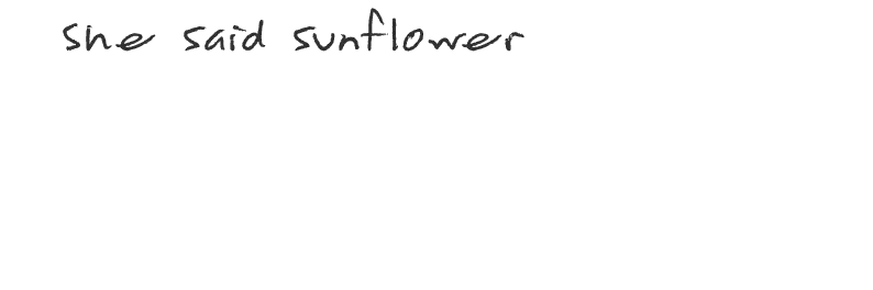 She Said Sunflower